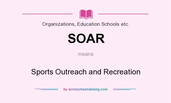 What does SOAR mean? It stands for Sports Outreach and Recreation