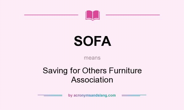 What does SOFA mean? It stands for Saving for Others Furniture Association