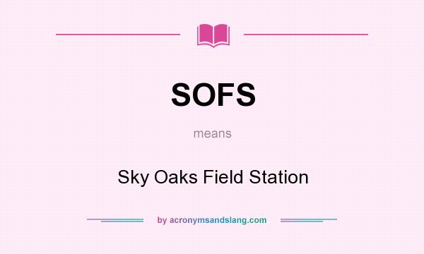 What does SOFS mean? It stands for Sky Oaks Field Station
