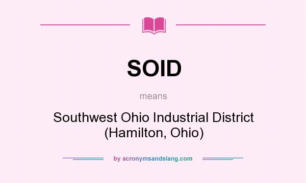 What does SOID mean? It stands for Southwest Ohio Industrial District (Hamilton, Ohio)