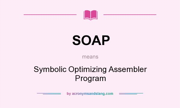 What does SOAP mean? It stands for Symbolic Optimizing Assembler Program