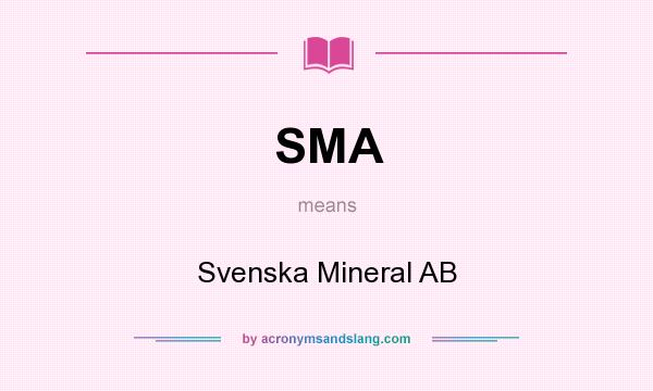 What does SMA mean? It stands for Svenska Mineral AB