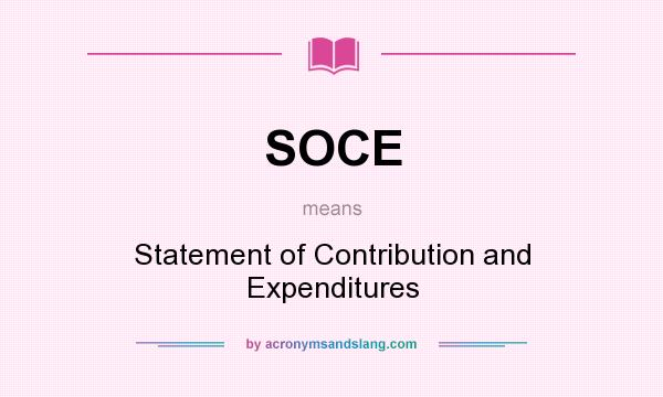 What does SOCE mean? It stands for Statement of Contribution and Expenditures