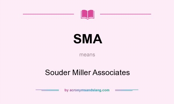 What does SMA mean? It stands for Souder Miller Associates