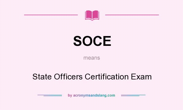 What does SOCE mean? It stands for State Officers Certification Exam