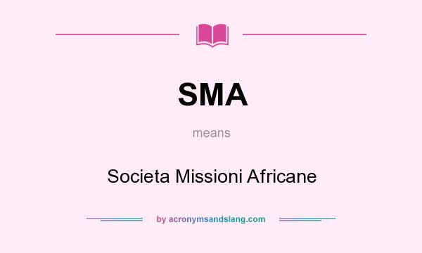 What does SMA mean? It stands for Societa Missioni Africane