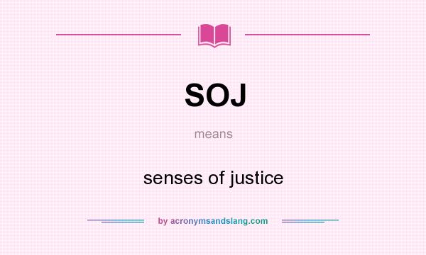 What does SOJ mean? It stands for senses of justice