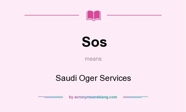 What does Sos mean? It stands for Saudi Oger Services