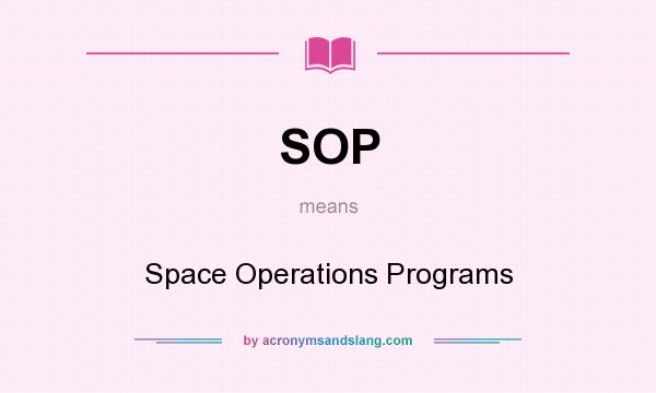 What does SOP mean? It stands for Space Operations Programs