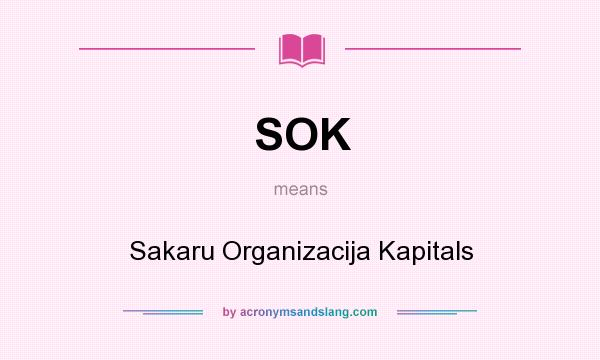 What does SOK mean? It stands for Sakaru Organizacija Kapitals