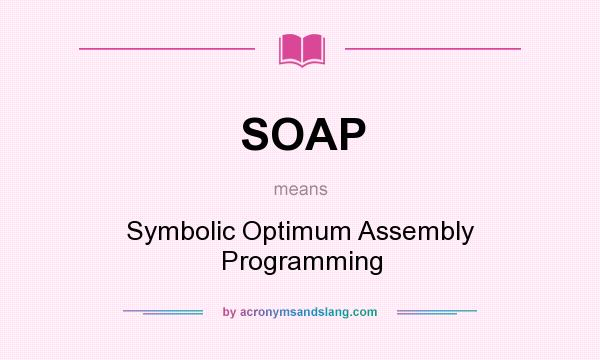 What does SOAP mean? It stands for Symbolic Optimum Assembly Programming