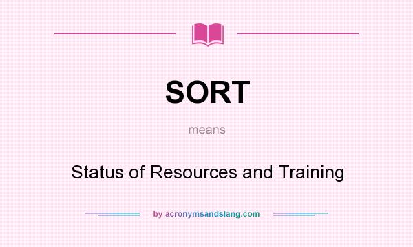 What does SORT mean? It stands for Status of Resources and Training