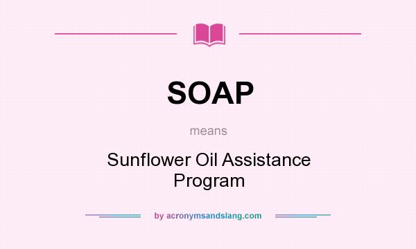 What does SOAP mean? It stands for Sunflower Oil Assistance Program