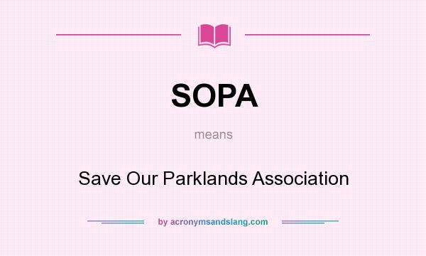 What does SOPA mean? It stands for Save Our Parklands Association