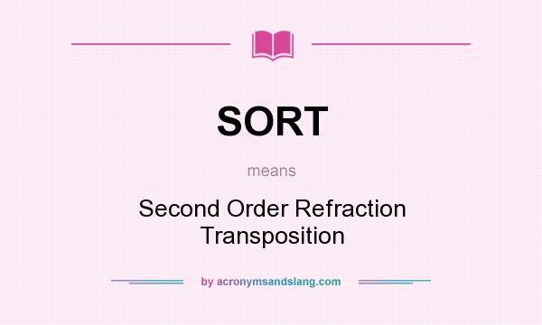 What does SORT mean? It stands for Second Order Refraction Transposition