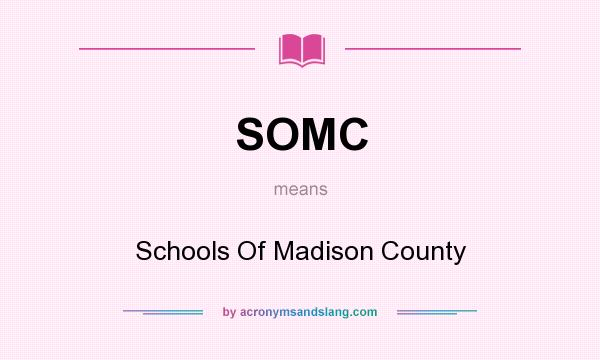 What does SOMC mean? It stands for Schools Of Madison County