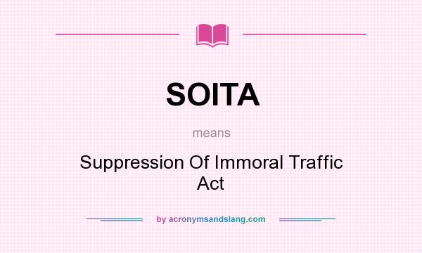What does SOITA mean? It stands for Suppression Of Immoral Traffic Act