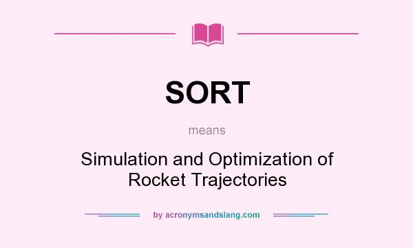 What does SORT mean? It stands for Simulation and Optimization of Rocket Trajectories