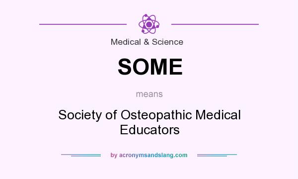 What does SOME mean? It stands for Society of Osteopathic Medical Educators