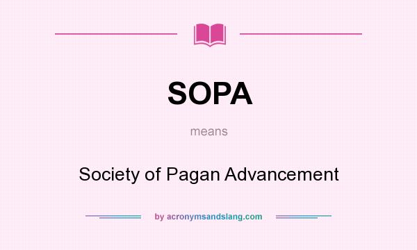 What does SOPA mean? It stands for Society of Pagan Advancement