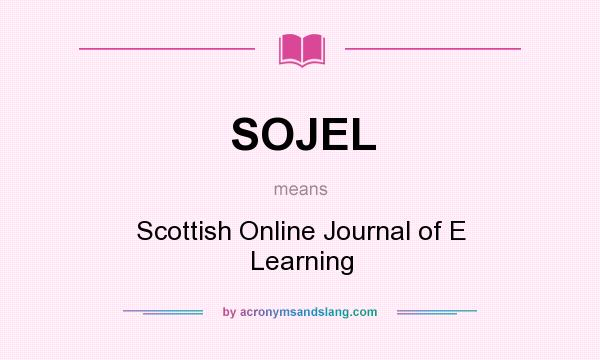What does SOJEL mean? It stands for Scottish Online Journal of E Learning