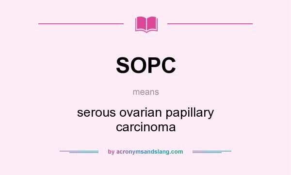 What does SOPC mean? It stands for serous ovarian papillary carcinoma