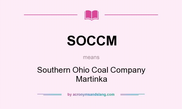 What does SOCCM mean? It stands for Southern Ohio Coal Company Martinka