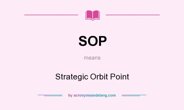 What does SOP mean? It stands for Strategic Orbit Point