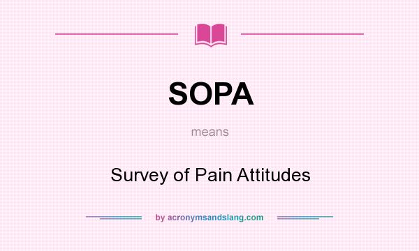 What does SOPA mean? It stands for Survey of Pain Attitudes