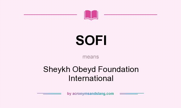 What does SOFI mean? It stands for Sheykh Obeyd Foundation International