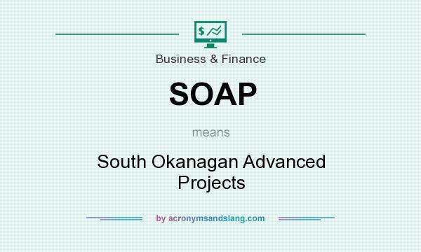 What does SOAP mean? It stands for South Okanagan Advanced Projects