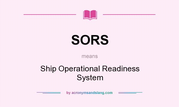 What does SORS mean? It stands for Ship Operational Readiness System