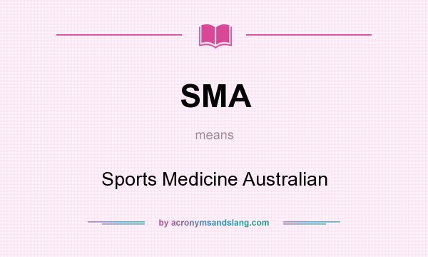 What does SMA mean? It stands for Sports Medicine Australian