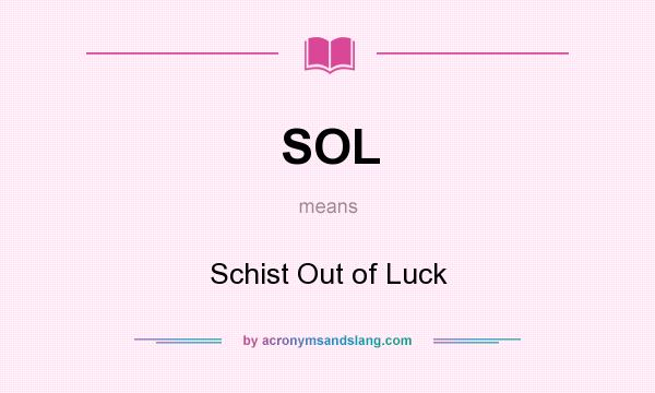 What does SOL mean? It stands for Schist Out of Luck