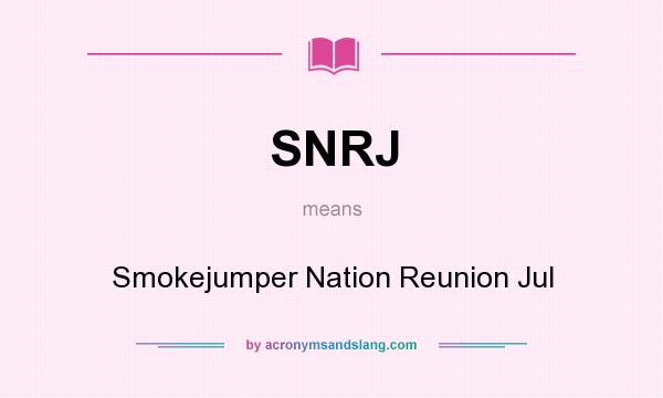What does SNRJ mean? It stands for Smokejumper Nation Reunion Jul