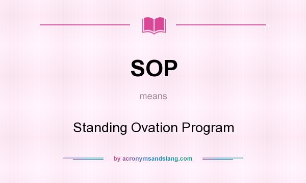 What does SOP mean? It stands for Standing Ovation Program