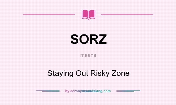 What does SORZ mean? It stands for Staying Out Risky Zone