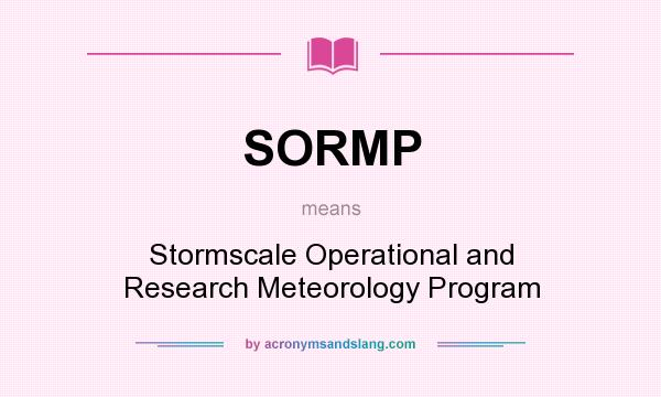 What does SORMP mean? It stands for Stormscale Operational and Research Meteorology Program