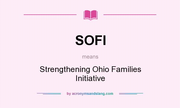 What does SOFI mean? It stands for Strengthening Ohio Families Initiative