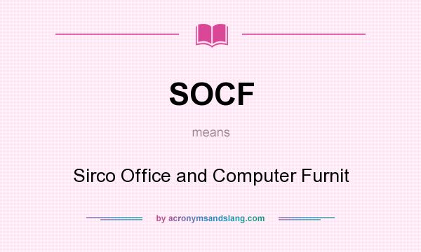 What does SOCF mean? It stands for Sirco Office and Computer Furnit
