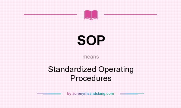 What does SOP mean? It stands for Standardized Operating Procedures