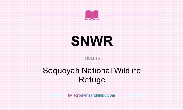 What does SNWR mean? It stands for Sequoyah National Wildlife Refuge