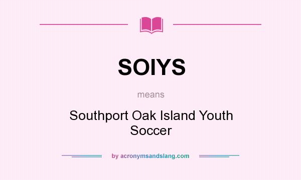 What does SOIYS mean? It stands for Southport Oak Island Youth Soccer