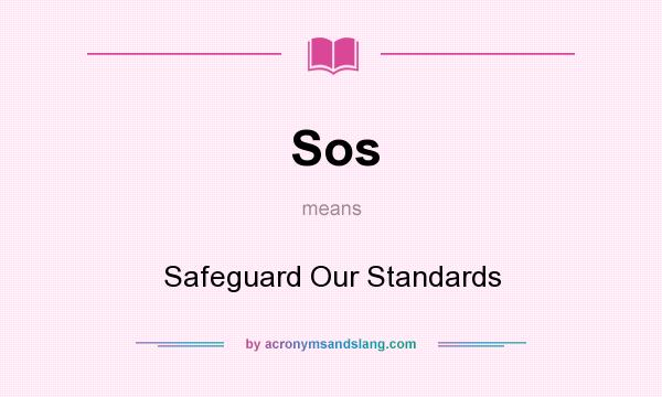 What does Sos mean? It stands for Safeguard Our Standards