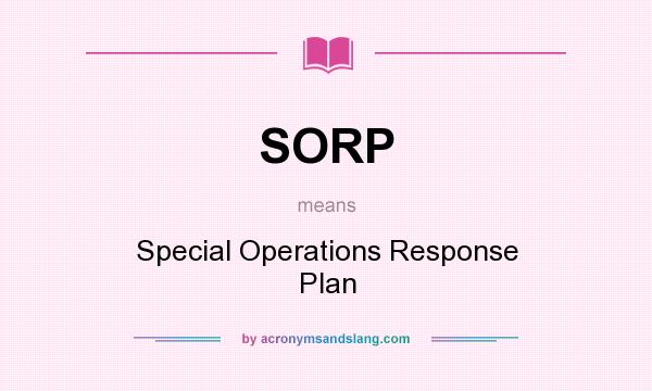 What does SORP mean? It stands for Special Operations Response Plan