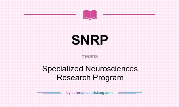 What does SNRP mean? It stands for Specialized Neurosciences Research Program