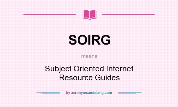 What does SOIRG mean? It stands for Subject Oriented Internet Resource Guides