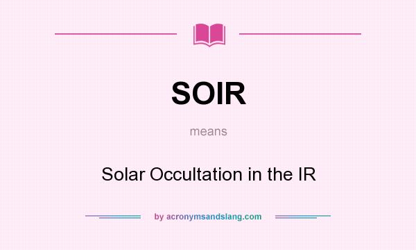 What does SOIR mean? It stands for Solar Occultation in the IR