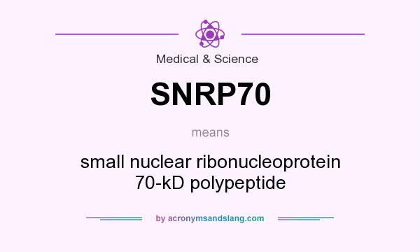 What does SNRP70 mean? It stands for small nuclear ribonucleoprotein 70-kD polypeptide