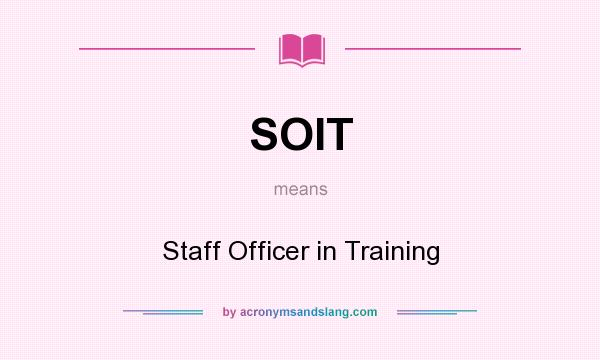 What does SOIT mean? It stands for Staff Officer in Training